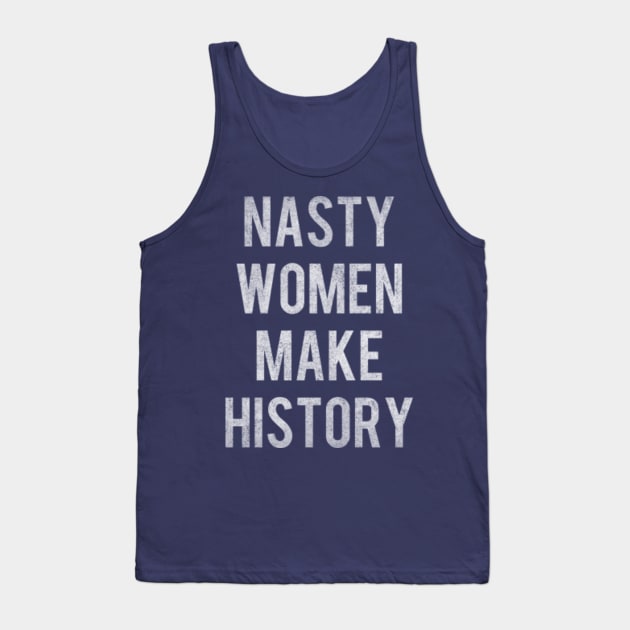 Vintage Nasty Women Make History Tank Top by Flippin' Sweet Gear